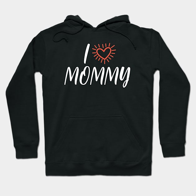 I LOVE MOMMY - white Hoodie by nurkaymazdesing